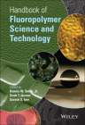 Handbook of Fluoropolymer Science and Technology By Dennis W. Smith (Editor), Scott T. Iacono (Editor), Suresh S. Iyer (Editor) Cover Image