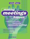 Making Meetings Happen: A Simple and Effective Guide to Implementing Successful Meetings (Making It Happen series) By Robert Burns Cover Image
