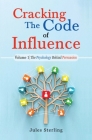 Cracking The Code of Influence Volume 1: The Psychology Behind Persuasion By Jules Sterling Cover Image