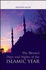 The Blessed Days and Nights of the Islamic Year (Islam in Practice) By Huseyin Algul Cover Image