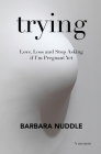 Trying: Love, Loss and Stop Asking if I'm Pregnant Yet Cover Image