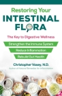 Restoring Your Intestinal Flora: The Key to Digestive Wellness By Christopher Vasey, N.D. Cover Image