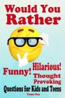 Would You Rather: Hilarious, Funny and Thought Provoking Questions for Kids and Teens.: Great gift for everyone! By Fanny Kay Cover Image
