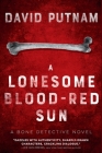 A Lonesome Blood-Red Sun: The Bone Detective, A Dave Beckett Novel By David Putnam Cover Image