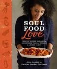 Soul Food Love: Healthy Recipes Inspired by One Hundred Years of Cooking in a Black Family : A Cookbook By Alice Randall, Caroline Randall Williams Cover Image