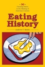 Eating History: 30 Turning Points in the Making of American Cuisine (Arts and Traditions of the Table: Perspectives on Culinary H) Cover Image