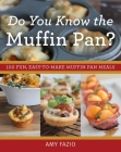 Do You Know the Muffin Pan?: 100 Fun, Easy-to-Make Muffin Pan Meals By Amy Fazio Cover Image