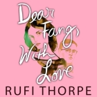 Dear Fang, with Love By Stephen R. Thorne (Read by), Rufi Thorpe, Stephen Thorne (Read by) Cover Image