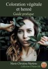 Coloration végétale et henné: Guide pratique By Marie-Christine Martens Cover Image