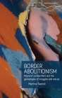 Border Abolitionism: Migrants' Containment and the Genealogies of Struggles and Rescue By Martina Tazzioli Cover Image