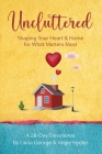 Uncluttered: Shaping Your Home & Heart for What Matters Most By Liana George, Angie Hyche Cover Image