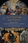 An Archaeology of the Political: Regimes of Power from the Seventeenth Century to the Present (Columbia Studies in Political Thought / Political History) By Elías Palti Cover Image
