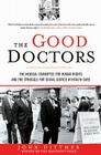 The Good Doctors: The Medical Committee for Human Rights and the Struggle for Social Justice in Health Care Cover Image