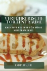 Verführerische Tortenträume: Kreative Rezepte für süße Meisterwerke By Emma Bauer Cover Image