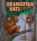 Orangutan Hats and Other Tools Animals Use By Richard Haynes, Stephanie Laberis (Illustrator) Cover Image