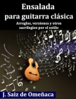 Ensalada para Guitarra Clásica: Arreglos, versiones y otros sacrilegios por el estilo Cover Image