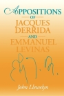 Appositions of Jacques Derrida and Emmanuel Levinas (Studies in Continental Thought) By John Llewelyn Cover Image
