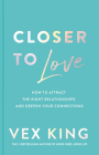 Closer to Love: How to Attract the Right Relationships and Deepen Your Connections By Vex King Cover Image
