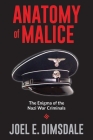 Anatomy of Malice: The Enigma of the Nazi War Criminals By Joel E. Dimsdale Cover Image
