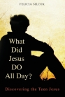 What Did Jesus Do All Day?: Discovering the Teen Jesus Cover Image