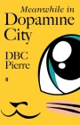 Meanwhile in Dopamine City By Dbc Pierre Cover Image