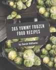 365 Yummy Frozen Food Recipes: A Yummy Frozen Food Cookbook Everyone Loves! By Sarah Williams Cover Image