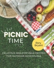 Picnic Time: Delicious and Portable Recipes for Outdoor Adventures By Rory Bryant Cover Image