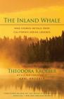 The Inland Whale: Nine Stories Retold from California Indian Legends By Theodora Kroeber, Karl Kroeber (Foreword by) Cover Image