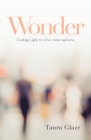 Wonder: Finding Light in Life's Interruptions Cover Image