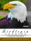 BirdTopia Shading Volume 2: Bird Grayscale coloring books for adults Relaxation Art Therapy for Busy People (Adult Coloring Books Series, grayscal By Birdtopia Grayscale Publishing Cover Image