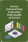 Service oriented data federation with quality of service Cover Image