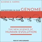 Ancestors in Our Genome Lib/E: The New Science of Human Evolution By Eugene E. Harris, Chris Sorensen (Read by) Cover Image