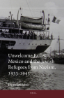 Unwelcome Exiles: Mexico and the Jewish Refugees from Nazism, 1933-1945 (Jewish Latin America #4) By Daniela Gleizer Cover Image