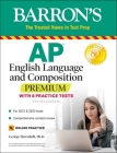 AP English Language and Composition Premium: With 8 Practice Tests (Barron's Test Prep) By George Ehrenhaft, Ed. D. Cover Image