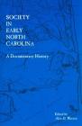 Society in Early North Carolina: A Documentary History (Colonial Records of North Carolina) By Alan D. Watson (Editor) Cover Image