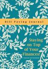 Staying on Top of Your Finances! Bill Paying Journal Cover Image