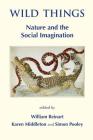 Wild Things: Nature and the Social Imagination Cover Image