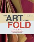 The Art of the Fold: How to Make Innovative Books and Paper Structures (Learn paper craft & bookbinding from influential bookmaker & artist Hedi Kyle) Cover Image