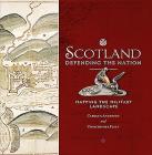 Scotland: Defending the Nation: Mapping the Military Landscape By Carolyn Anderson, Chris Fleet Cover Image