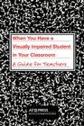 When You Have a Visually Impaired Student in Your Classroom: A Guide for Teachers By Charles R. Atkins, Donna McNear, Iris Torres Cover Image