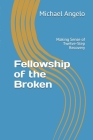 Fellowship of the Broken: Making Sense of Twelve-Step Recovery By Michael Angelo Cover Image