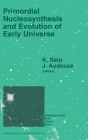 Primordial Nucleosynthesis and Evolution of the Early Universe (Petrology and Structural Geology #169) By Katsuhiko Sato (Editor), J. Audouze (Editor), K. Sato (Other) Cover Image