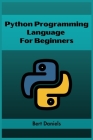 Python Programming Language for Beginners: Learn Python from Scratch and Kickstart Your Programming Journey (2023 Crash Course) Cover Image