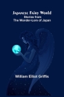 Japanese Fairy World; Stories from the Wonder-Lore of Japan Cover Image