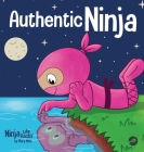 Authentic Ninja: A Children's Book About the Importance of Authenticity Cover Image