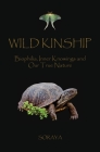 Wild Kinship: Biophilia, Inner Knowings and Our True Nature By Soraya Cover Image