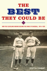 The Best They Could Be: How the Cleveland Indians became the Kings of Baseball, 1916-1920 By Scott Longert Cover Image