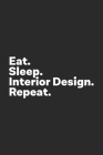 Eat Sleep Interior Design Repeat: Interior Design Notebook for Interior Designer Cover Image
