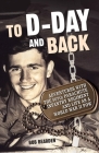 To D-Day and Back: Adventures with the 507th Parachute Infantry Regiment and Life as a World War II POW: A memoir By Bob Bearden Cover Image
