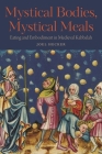 Mystical Bodies, Mystical Meals: Eating and Embodiment in Medieval Kabbalah By Joel Hecker Cover Image